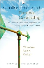 Solution-Focused Pastoral Counseling: An Effective Short-Term Approach for Getting People Back on Track by Charles Allen Kollar